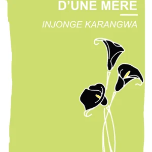 Couverture du livre Née de l'enfance d'une mère d'Injonge Karangwa